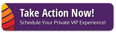 Schedule Your Private VIP Experience!